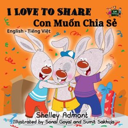 I Love to Share Con Muốn Chia Sẻ (Bilingual Vietnamese Kids Book), Shelley Admont ; S.A. Publishing - Ebook - 9781525900303