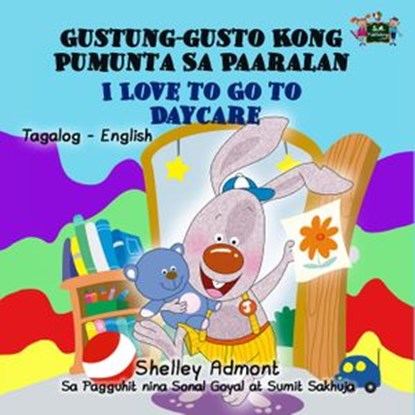 Gustung-gusto Kong Pumunta Sa Paaralan I Love to Go to Daycare (Bilingual Tagalog Children's Book), Shelley Admont ; S.A. Publishing - Ebook - 9781525900464