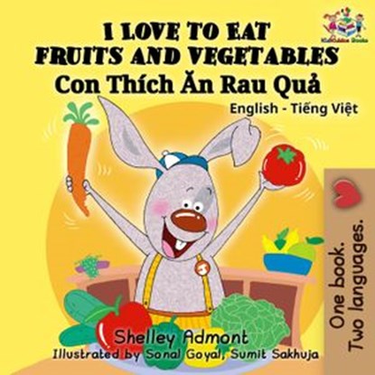 I Love to Eat Fruits and Vegetables (English Vietnamese Bilingual Book), Shelley Admont ; KidKiddos Books - Ebook - 9781525900983