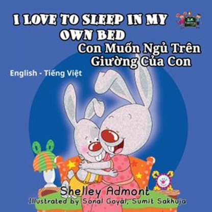 I Love to Sleep in My Own Bed Con Muốn Ngủ Trên Giường Của Con (English Vietnamese Kids Book), Shelley Admont ; S.A. Publishing - Ebook - 9781525903274