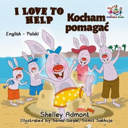 I Love to Help Kocham pomagać (Bilingual Polish Kids Book), Shelley Admont ; S.A. Publishing - Ebook - 9781525904226