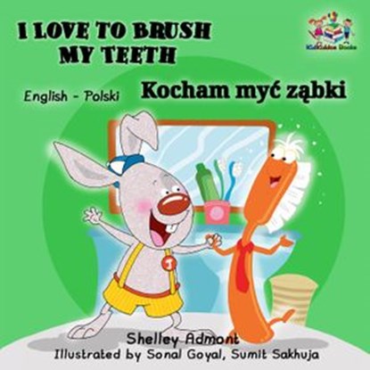 I Love to Brush My Teeth Kocham myć ząbki, Shelley Admont ; S.A. Publishing - Ebook - 9781525904745