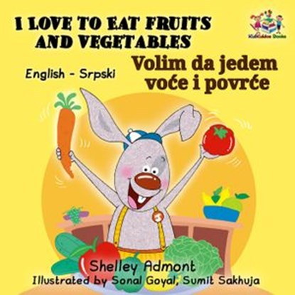 I Love to Eat Fruits and Vegetables Volim da jedem voće i povrće (English Serbian Bilingual), Shelley Admont ; S.A. Publishing - Ebook - 9781525904929