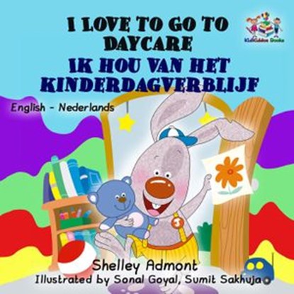 I Love to Go to Daycare Ik hou van het kinderdagverblijf (Dutch Kids Books), Shelley Admont ; S.A. Publishing - Ebook - 9781525904974