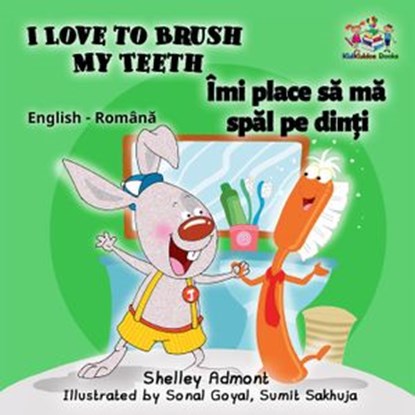 I Love to Brush My Teeth Îmi place să mă spăl pe dinți (Romanian Kids Book), Shelley Admont ; S.A. Publishing - Ebook - 9781525905421
