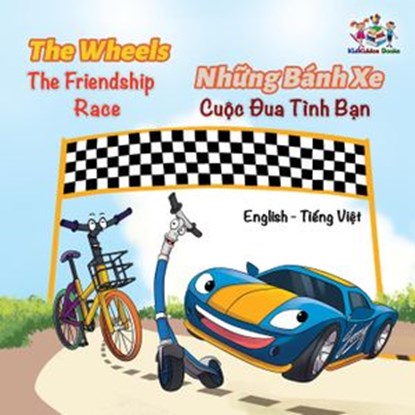 The WheelsThe Friendship Race Những Bánh Xe Cuộc Đua Tình Bạn, S.A. Publishing - Ebook - 9781525907326