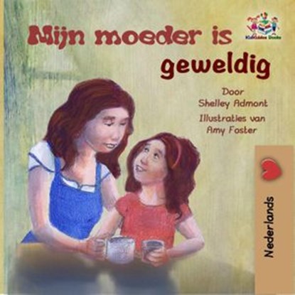 Mijn moeder is geweldig (Dutch children's book), Shelley Admont ; KidKiddos Books - Ebook - 9781525907869