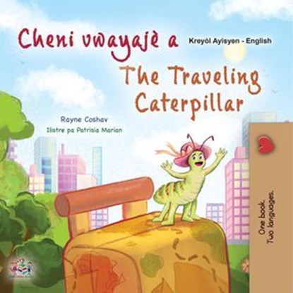 Cheni vwayajè a The Traveling Caterpillar, Rayne Coshav ; KidKiddos Books - Ebook - 9781525996887