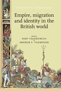 Empire, Migration and Identity in the British World | Fedorowich, Kent ; Thompson, Andrew | 