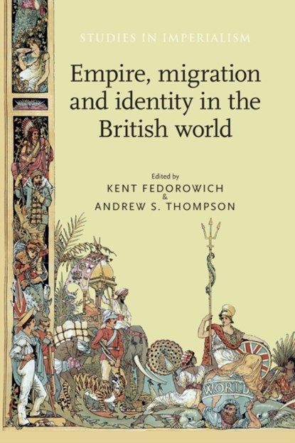 Empire, Migration and Identity in the British World, Kent Fedorowich ; Andrew Thompson - Paperback - 9781526106704