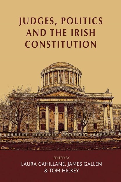 Judges, Politics and the Irish Constitution, Laura Cahillane ; James Gallen ; Tom Hickey - Paperback - 9781526107312