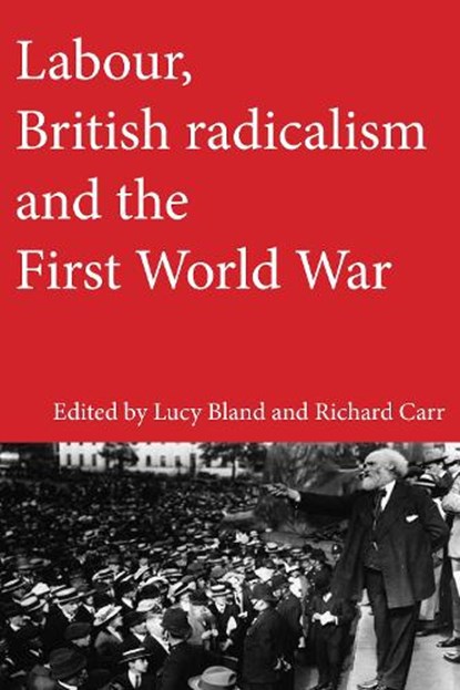 Labour, British Radicalism and the First World War, Lucy Bland ; Richard Carr - Paperback - 9781526109309