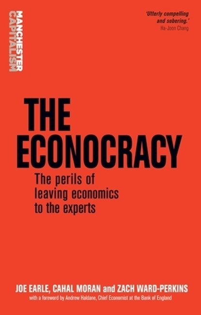 The Econocracy, Joe Earle ; Cahal Moran ; Zach Ward-Perkins - Paperback - 9781526110138