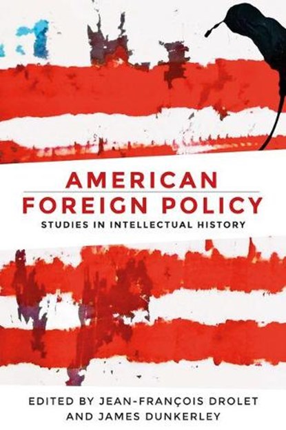 American Foreign Policy, Jean-Francois Drolet ; James Dunkerley - Gebonden - 9781526116505
