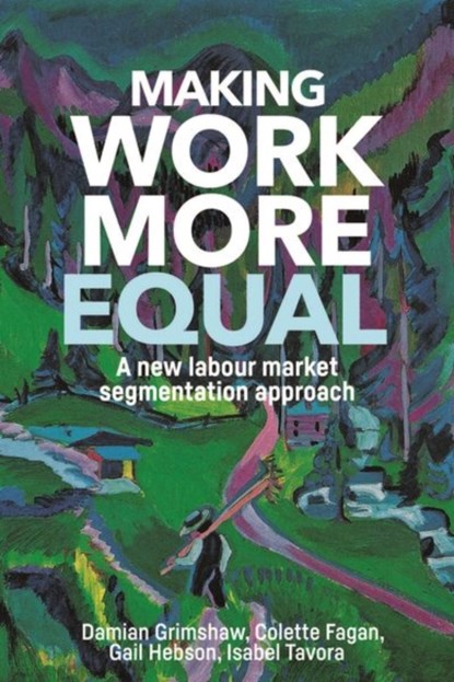 Making Work More Equal, Damian Grimshaw ; Colette Fagan ; Gail Hebson ; Isabel Tavora - Paperback - 9781526117069