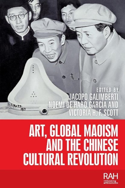 Art, Global Maoism and the Chinese Cultural Revolution, Jacopo Galimberti ; Noemi de Haro Garcia ; Victoria H. F. Scott - Paperback - 9781526117489