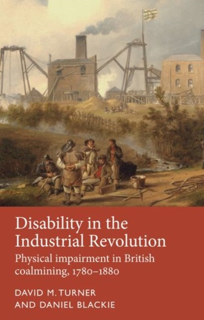 Disability in the Industrial Revolution, David M. Turner ; Daniel Blackie - Gebonden - 9781526118158