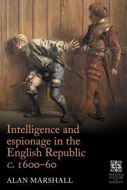 Intelligence and Espionage in the English Republic c. 1600–60, Alan Marshall - Gebonden - 9781526118899