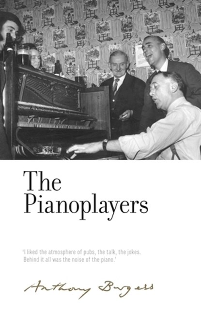 The Pianoplayers, Anthony Burgess - Gebonden - 9781526122346
