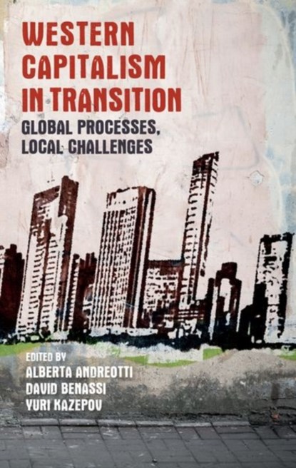 Western Capitalism in Transition, Alberta Andreotti ; David Benassi ; Yuri Kazepov - Paperback - 9781526122414