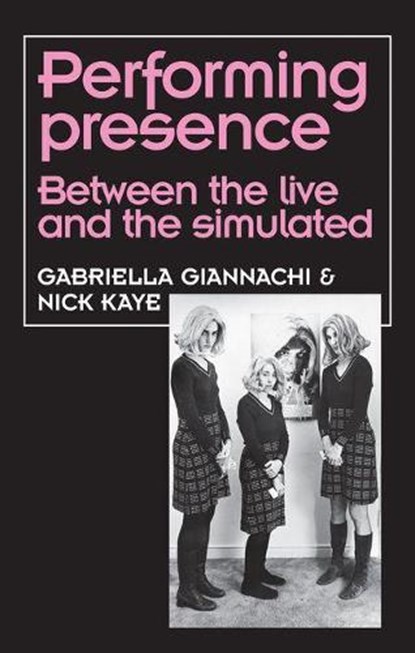 Performing Presence, Gabriella Giannachi ; Nick Kaye - Paperback - 9781526123046