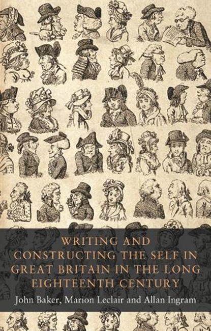 Writing and Constructing the Self in Great Britain in the Long Eighteenth Century, John Baker ; Marion Leclair ; Allan Ingram - Gebonden - 9781526123367