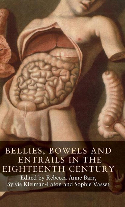 Bellies, Bowels and Entrails in the Eighteenth Century, Rebecca Anne Barr ; Sylvie Kleiman-Lafon ; Sophie Vasset - Gebonden - 9781526127051