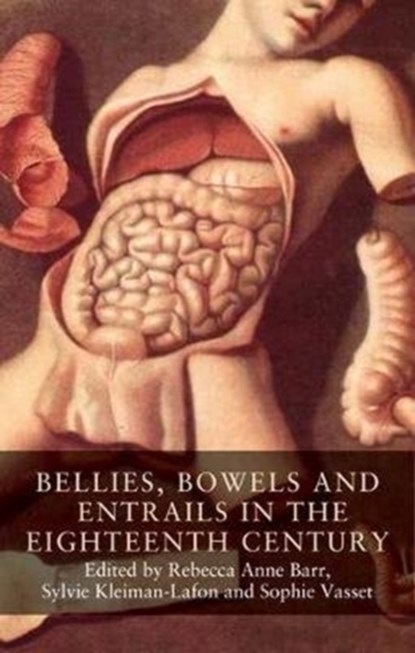 Bellies, Bowels and Entrails in the Eighteenth Century, Rebecca Anne Barr ; Sylvie Kleiman-Lafon ; Sophie Vasset - Gebonden - 9781526127051