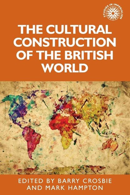 The Cultural Construction of the British World, Barry Crosbie ; Mark Hampton - Paperback - 9781526127136