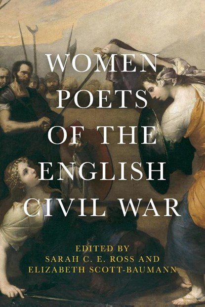 Women Poets of the English Civil War, Sarah C. E. Ross ; Elizabeth Scott-Baumann - Paperback - 9781526128706