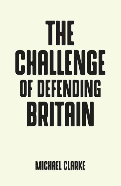 The Challenge of Defending Britain, Michael Clarke - Paperback - 9781526128782