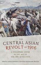 The Central Asian Revolt of 1916 | Alexander (fellow Morrison & Tutor in History) ; Drieu, Cloe ; Chokobaeva, Aminat | 