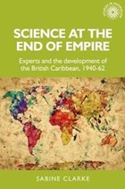 Science at the End of Empire | Sabine Clarke | 