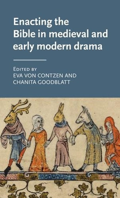 Enacting the Bible in Medieval and Early Modern Drama, Eva von Contzen ; Chanita Goodblatt - Gebonden - 9781526131591