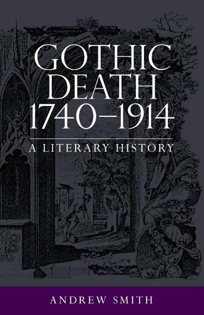 Gothic Death 1740–1914, Andrew Smith - Paperback - 9781526131911