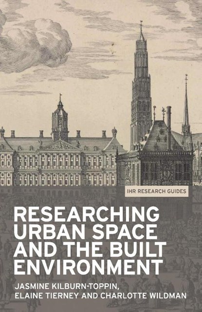 Researching Urban Space and the Built Environment, Jasmine Kilburn-Toppin ; Elaine Tierney ; Charlotte Wildman - Paperback - 9781526133601