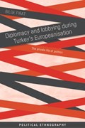 Diplomacy and Lobbying During Turkey's Europeanisation | Bilge Firat | 