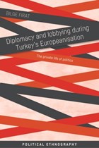 Diplomacy and Lobbying During Turkey's Europeanisation | Bilge Firat | 