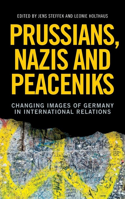Prussians, Nazis and Peaceniks, Jens Steffek ; Leonie Holthaus - Gebonden - 9781526135711