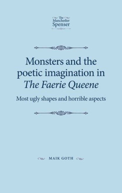 Monsters and the Poetic Imagination in the Faerie Queene, Maik Goth - Paperback - 9781526139498