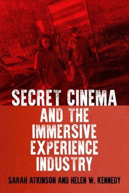 Secret Cinema and the Immersive Experience Industry, Sarah Atkinson ; Helen W. Kennedy - Gebonden - 9781526140173