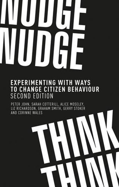 Nudge, Nudge, Think, Think, Peter (Professor of Public Policy) John ; Sarah (Research Fellow) Cotterill ; Alice (Lecturer in Politics) Moseley ; Liz (Reader in Politics) Richardson - Paperback - 9781526140555