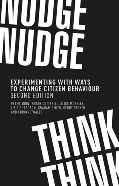 Nudge, Nudge, Think, Think, Peter (Professor of Public Policy) John ; Sarah (Research Fellow) Cotterill ; Alice (Lecturer in Politics) Moseley ; Liz (Reader in Politics) Richardson ; Graham (Professor of Politics) Smith ; Gerry Stoker ; Corinne Wales - Paperback - 9781526140555
