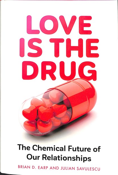 Love is the Drug, Brian D. (Research Fellow) Earp ; Professor Julian (Oxford Uehiro Centre for Practical Ethics) Savulescu - Gebonden - 9781526145413