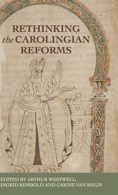 Rethinking the Carolingian Reforms, Arthur Westwell ; Ingrid Rembold ; Carine (Universitair docent-onderzoeker (lecturer)) van Rhijn - Gebonden - 9781526149558
