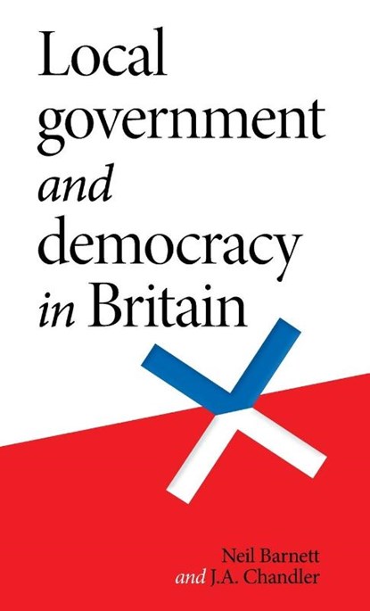 Local Government and Democracy in Britain, Neil Barnett ; J. Chandler - Gebonden - 9781526150646