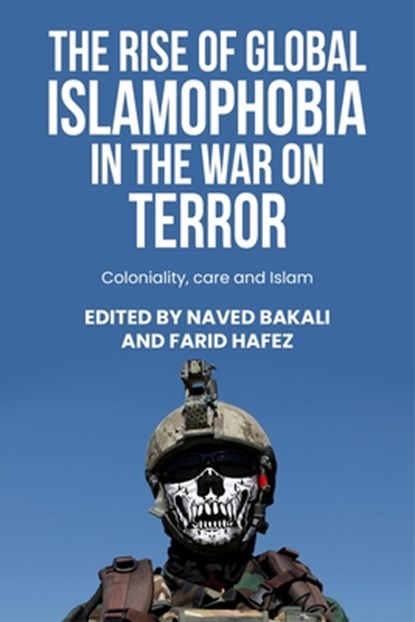 The Rise of Global Islamophobia in the War on Terror, Naved Bakali ; Farid Hafez - Gebonden - 9781526161758