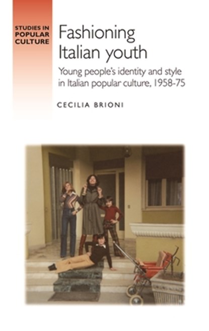 Fashioning Italian Youth, Cecilia Brioni - Gebonden - 9781526162007