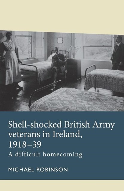 Shell-Shocked British Army Veterans in Ireland, 1918-39, Michael Robinson - Paperback - 9781526162496