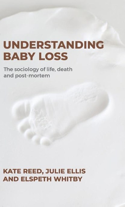 Understanding Baby Loss, Professor Kate Reed ; Julie Ellis ; Elspeth Whitby - Gebonden - 9781526163189